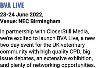 BVA Live 23-24 June 2022, Venue: NEC Birmingham In partnership with CloserStill Media, we re excited to launch BVA Li   