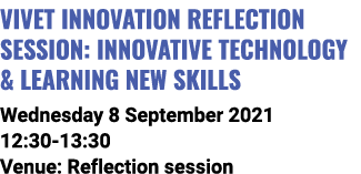 ViVet Innovation Reflection Session: Innovative technology & learning new skills Wednesday 8 September 2021 12:30-13:   