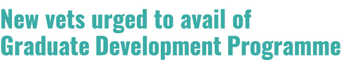New vets urged to avail of Graduate Development Programme
