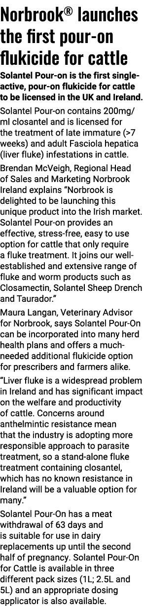 Norbrook  launches the first pour-on flukicide for cattle Solantel Pour-on is the first single-active, pour-on flukic   