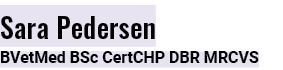 Sara Pedersen BVetMed BSc CertCHP DBR MRCVS