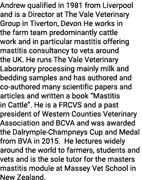 Andrew qualified in 1981 from Liverpool and is a Director at The Vale Veterinary Group in Tiverton, Devon He works in   
