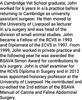 A Cambridge Vet School graduate, John worked for 6 years in s a practice before returning to Cambridge as university    