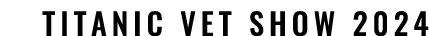 TITANIC VET SHOW 2024