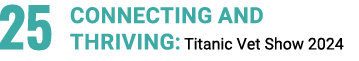 25 CONNECTING AND THRIVING: Titanic Vet Show 2024