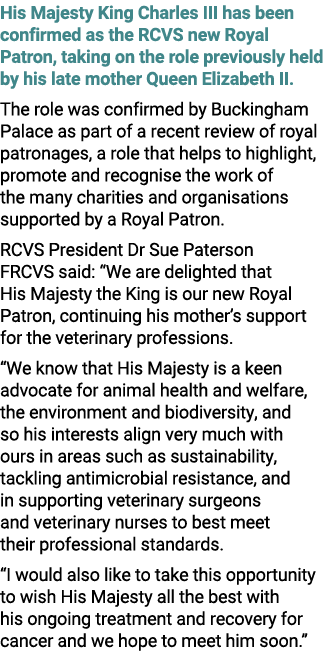 His Majesty King Charles III has been confirmed as the RCVS new Royal Patron, taking on the role previously held by h...