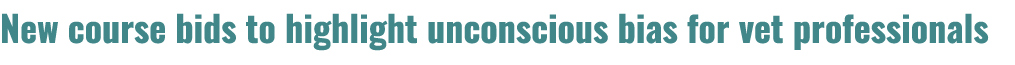 New course bids to highlight unconscious bias for vet professionals 