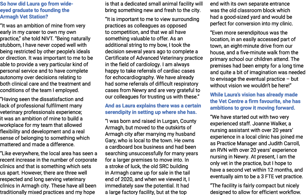 So how did Laura go from wide eyed graduate to founding the Armagh Vet Station? “It was an ambition of mine from very...