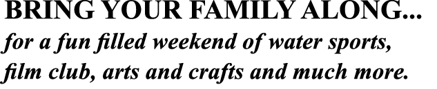 Bring your family along... for a fun filled weekend of water sports, film club, arts and crafts and much more.