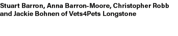 Stuart Barron, Anna Barron Moore, Christopher Robb and Jackie Bohnen of Vets4Pets Longstone