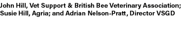 John Hill, Vet Support & British Bee Veterinary Association; Susie Hill, Agria; and Adrian Nelson Pratt, Director VSGD