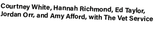 Courtney White, Hannah Richmond, Ed Taylor, Jordan Orr, and Amy Afford, with The Vet Service