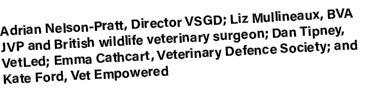 Adrian Nelson Pratt, Director VSGD; Liz Mullineaux, BVA JVP and British wildlife veterinary surgeon; Dan Tipney, VetL...