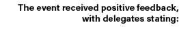 The event received positive feedback, with delegates stating: