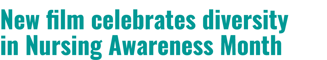 New film celebrates diversity in Nursing Awareness Month