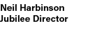 Neil Harbinson Jubilee Director