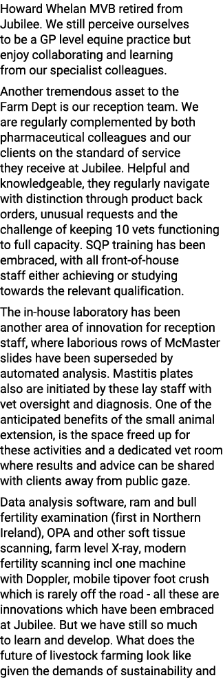 Howard Whelan MVB retired from Jubilee. We still perceive ourselves to be a GP level equine practice but enjoy collab...