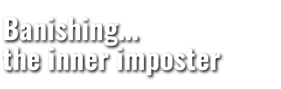 Banishing... the inner imposter