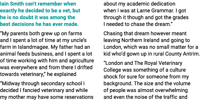 Iain Smith can’t remember when exactly he decided to be a vet, but he is no doubt it was among the best decisions he ...