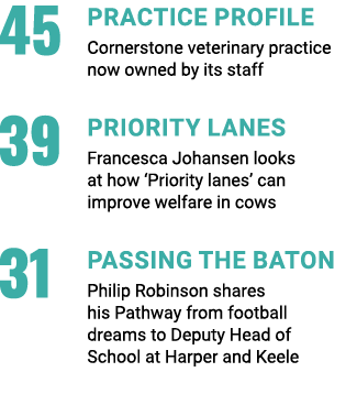 45 PRACTICE PROFILE Cornerstone veterinary practice now owned by its staff 39 PRIORITY LANES Francesca Johansen looks...