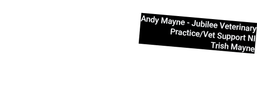 Andy Mayne Jubilee Veterinary Practice/Vet Support NI Trish Mayne 