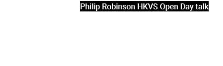 Philip Robinson HKVS Open Day talk