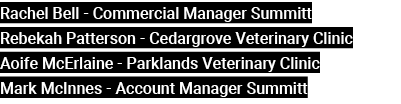 Rachel Bell Commercial Manager Summitt Rebekah Patterson Cedargrove Veterinary Clinic Aoife McErlaine Parklands Veter...