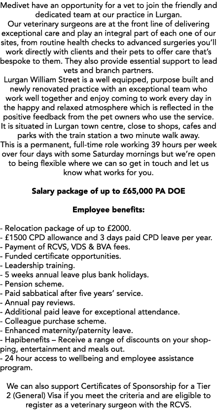 Medivet have an opportunity for a vet to join the friendly and dedicated team at our practice in Lurgan. Our veterina...