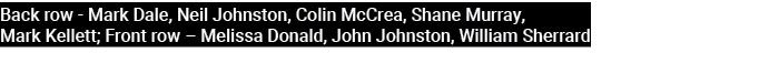 Back row Mark Dale, Neil Johnston, Colin McCrea, Shane Murray, Mark Kellett; Front row – Melissa Donald, John Johnsto...
