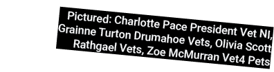 Pictured: Charlotte Pace President Vet NI, Grainne Turton Drumahoe Vets, Olivia Scott Rathgael Vets, Zoe McMurran Vet...
