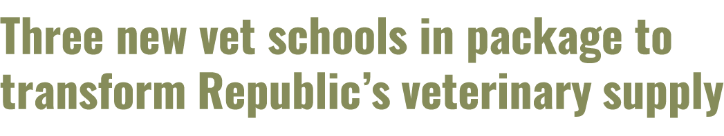 Three new vet schools in package to transform Republic’s veterinary supply