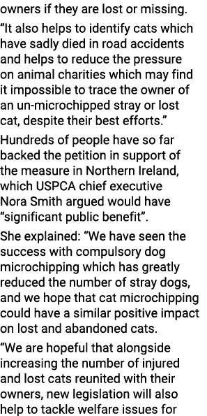 owners if they are lost or missing. “It also helps to identify cats which have sadly died in road accidents and helps...