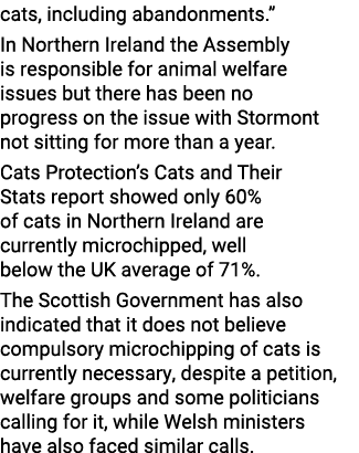 cats, including abandonments.” In Northern Ireland the Assembly is responsible for animal welfare issues but there ha...