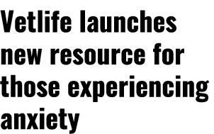 Vetlife launches new resource for those experiencing anxiety 