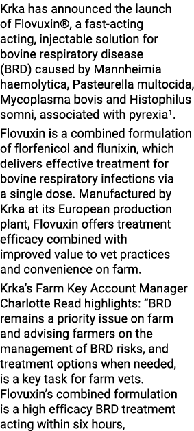 Krka has announced the launch of Flovuxin®, a fast acting acting, injectable solution for bovine respiratory disease ...