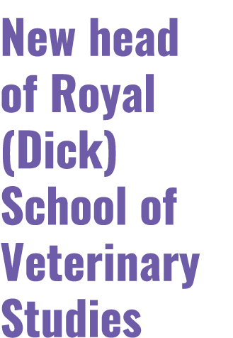 New head of Royal (Dick) School of Veterinary Studies