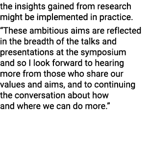 the insights gained from research might be implemented in practice. “These ambitious aims are reflected in the breadt...