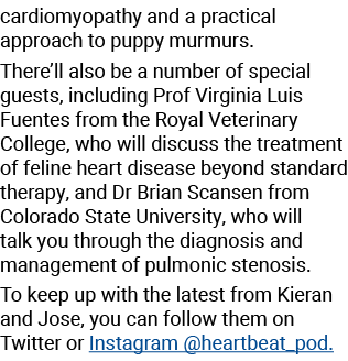 cardiomyopathy and a practical approach to puppy murmurs. There’ll also be a number of special guests, including Prof...