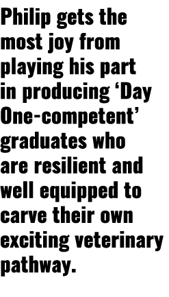 Philip gets the most joy from playing his part in producing ‘Day One competent’ graduates who are resilient and well ...