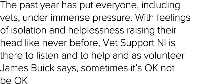 The past year has put everyone, including vets, under immense pressure  With feelings of isolation and helplessness r   