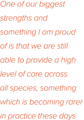 One of our biggest strengths and something I am proud of is that we are still able to provide a high level of care ac   