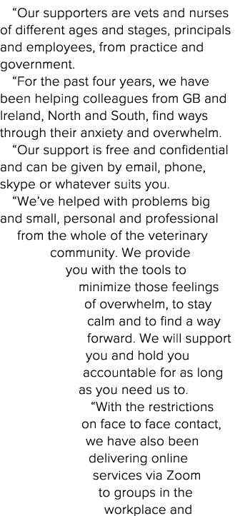  Our supporters are vets and nurses of different ages and stages, principals and employees, from practice and governm   