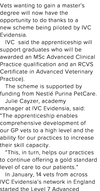 Vets wanting to gain a master s degree will now have the opportunity to do thanks to a new scheme being piloted by IV   