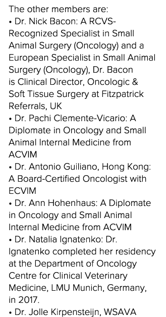 The other members are:   Dr  Nick Bacon: A RCVS-Recognized Specialist in Small Animal Surgery (Oncology) and a Europe   