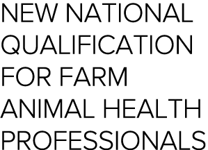 New national qualification for farm animal health professionals