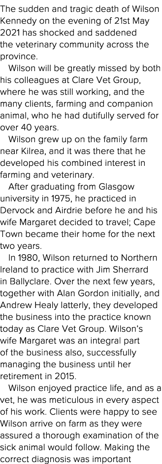 The sudden and tragic death of Wilson Kennedy on the evening of 21st May 2021 has shocked and saddened the veterinary   