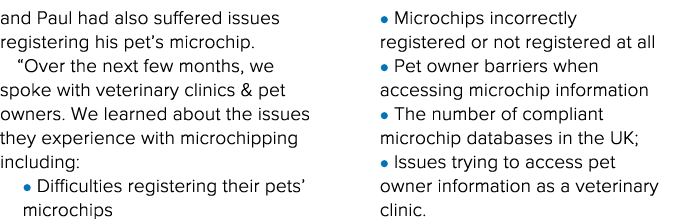 and Paul had also suffered issues registering his pet s microchip   Over the next few months, we spoke with veterinar   