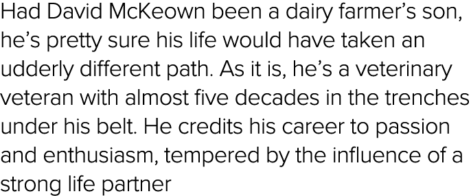 Had David McKeown been a dairy farmer s son, he s pretty sure his life would have taken an udderly different path  As   
