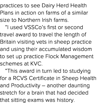 practices to see Dairy Herd Health Plans in action on farms of a similar size to Northern Irish farms   I used VSSCo    