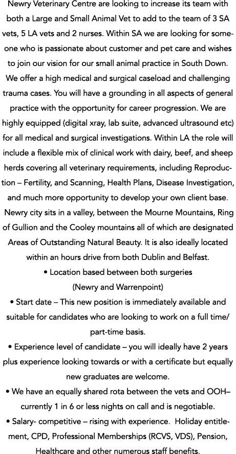 Newry Veterinary Centre are looking to increase its team with both a Large and Small Animal Vet to add to the team of   